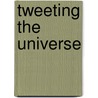 Tweeting The Universe door Marcus Chown