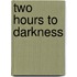 Two Hours To Darkness
