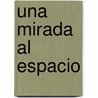 Una Mirada al Espacio door David Glover