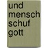 Und Mensch schuf Gott