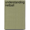 Understanding Netball by Julia Hickey