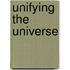 Unifying the Universe
