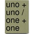 Uno + Uno / One + One