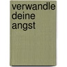 Verwandle Deine Angst door Anselm Gr