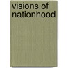 Visions Of Nationhood door Godfrey N. Uzoigwe