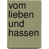 Vom Lieben und Hassen door MiklóS. Vámos