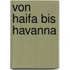 Von Haifa bis Havanna by Ingo Braun