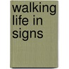 Walking Life In Signs door Ari Newhome