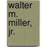 Walter M. Miller, Jr. by William H. Roberson