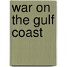 War On The Gulf Coast door Gilbert C. Din