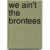 We Ain't The Brontees door Rosalyn McMillan
