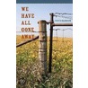 We Have All Gone Away by Curtis Harnack