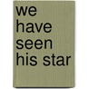 We Have Seen His Star by Doug Arr Holck