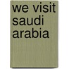 We Visit Saudi Arabia door Kathy Tracy