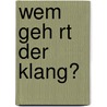 Wem Geh Rt Der Klang? door Daniel Levelev