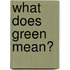 What Does Green Mean?