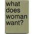 What Does Woman Want?