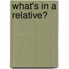 What's In A Relative? door Robert Pitt