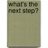 What's The Next Step?