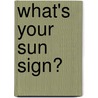 What's Your Sun Sign? door Chetan D. Narain