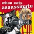 When Cats Assassinate