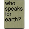 Who Speaks For Earth? door Barb Ward
