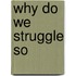 Why Do We Struggle So