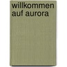Willkommen Auf Aurora by Heidrun Jänchen