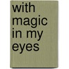 With Magic In My Eyes door Anthony Gibson