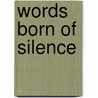 Words Born Of Silence door Ruth Harris Swaner