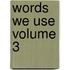 Words We Use Volume 3