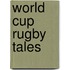 World Cup Rugby Tales