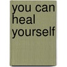 You Can Heal Yourself by M.D. Silver Julie K.