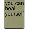 You Can Heal Yourself door M.D. Silver Julie K.