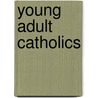 Young Adult Catholics door Southward Et Al