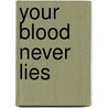 Your Blood Never Lies door James B. Lavalle