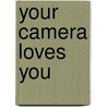 Your Camera Loves You door Khara Plicanic