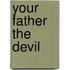Your Father The Devil