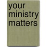 Your Ministry Matters door Jr. Brancheau Ted