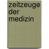 Zeitzeuge der Medizin door Peter Müller