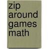 Zip Around Games Math door Dorothy Vanderjagt
