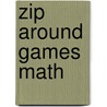 Zip Around Games Math by Dorothy Vanderjagt