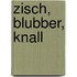 Zisch, Blubber, Knall