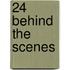 24 Behind the Scenes