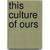 This Culture of Ours door Peter K. Bol