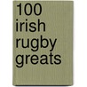 100 Irish Rugby Greats door John Scally