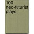 100 Neo-Futurist Plays
