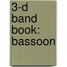 3-D Band Book: Bassoon by James Ployhar