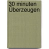 30 Minuten Überzeugen door Stéphane Etrillard