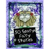 50 Scary Fairy Stories door Vic Parker